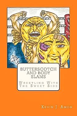 Butterscotch and Body Slams: Wrestling With The Sweet Side